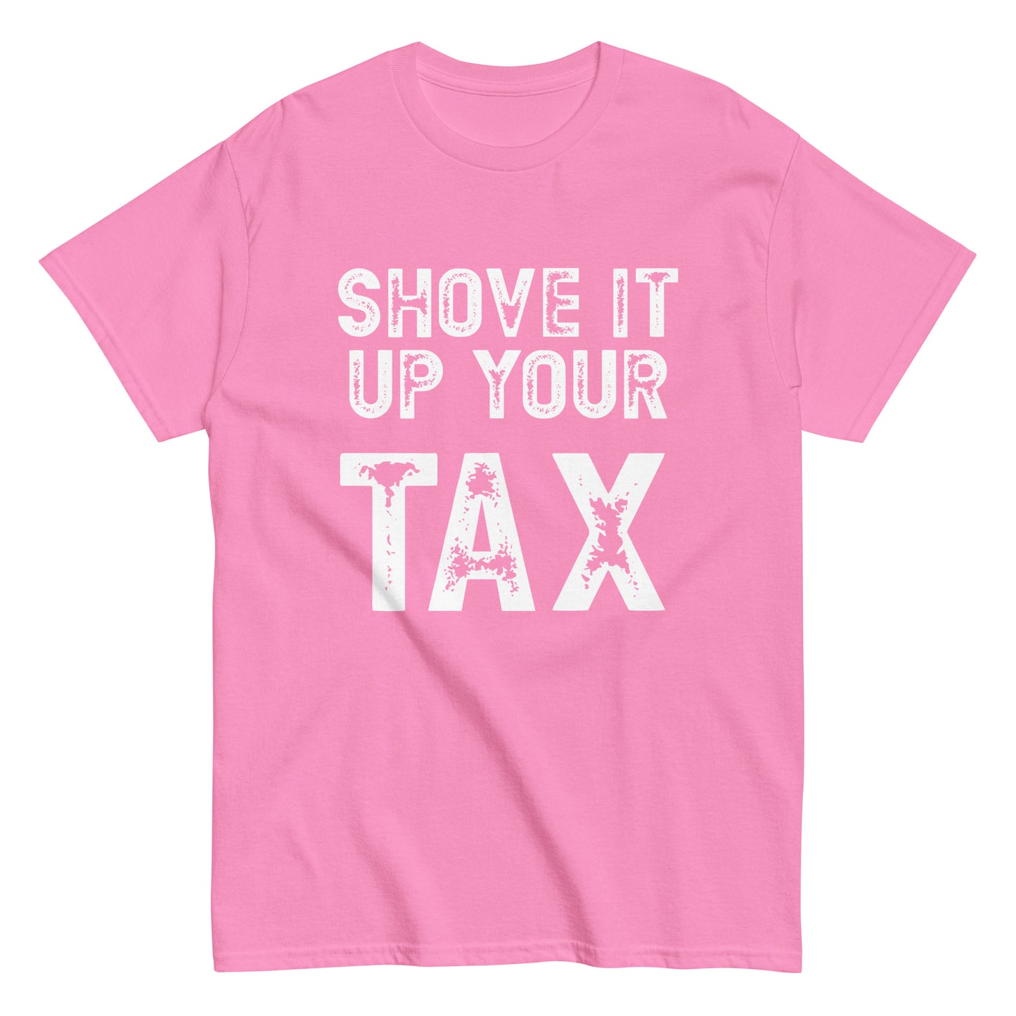 Shove it up your TAX unisex tee