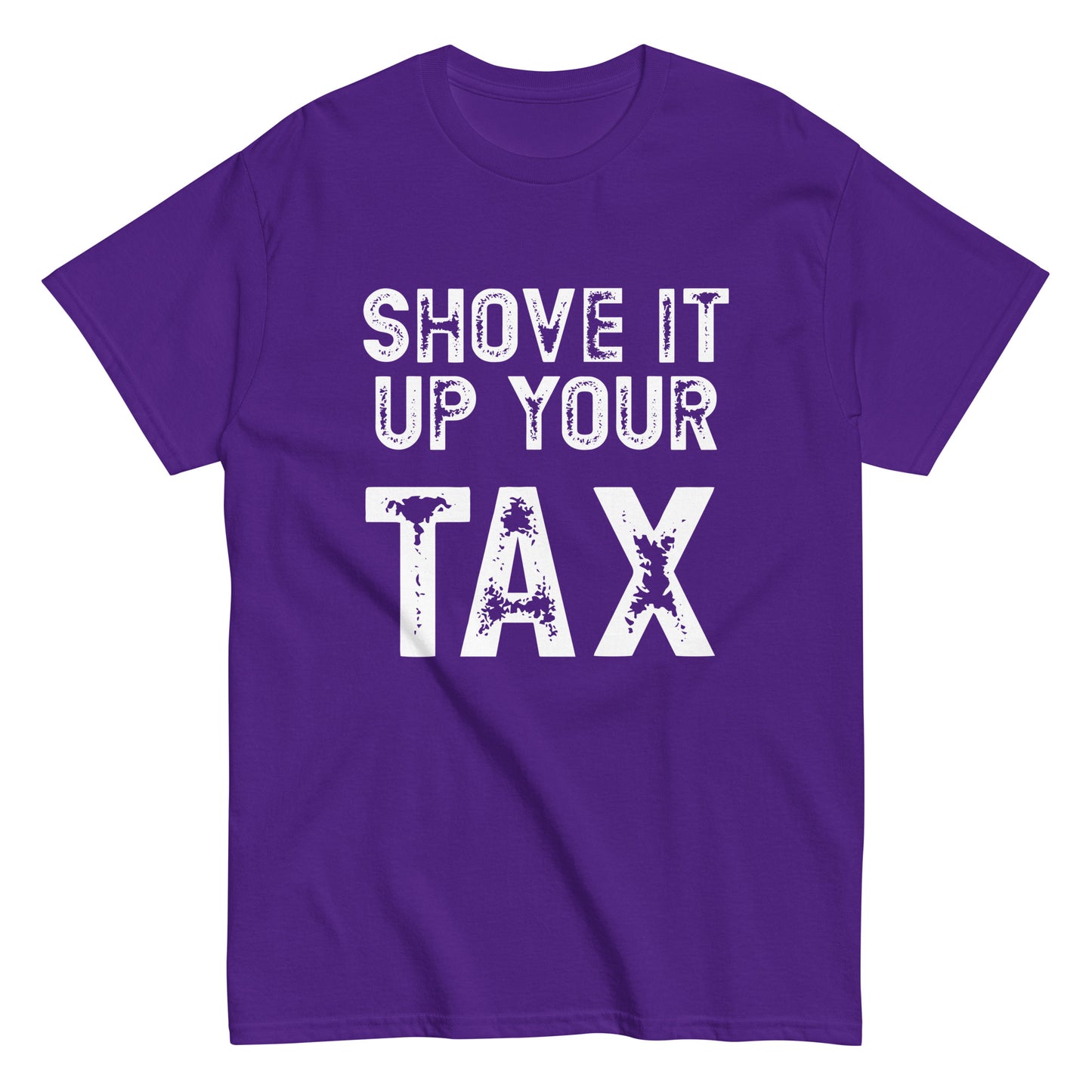 Shove it up your TAX unisex tee