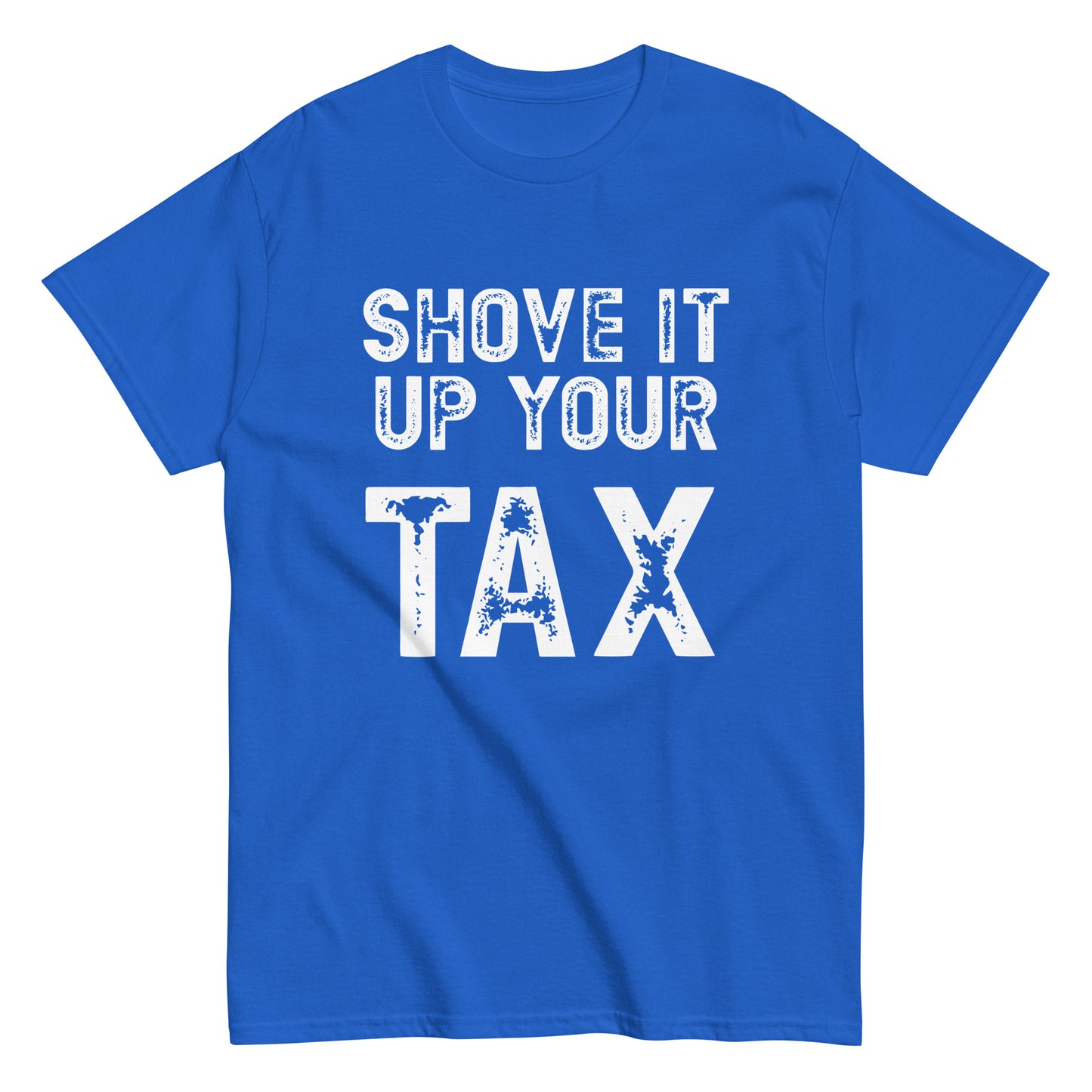 Shove it up your TAX unisex tee