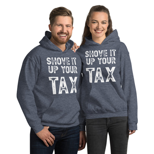 Shove it up your TAX Unisex Hoodie